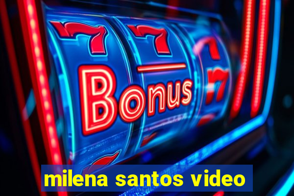 milena santos video